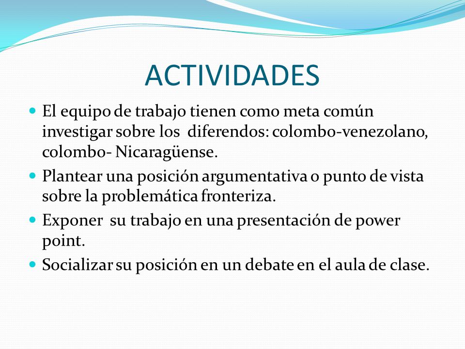 ACTIVIDADES El equipo de trabajo tienen como meta común investigar sobre los diferendos: colombo-venezolano, colombo- Nicaragüense.