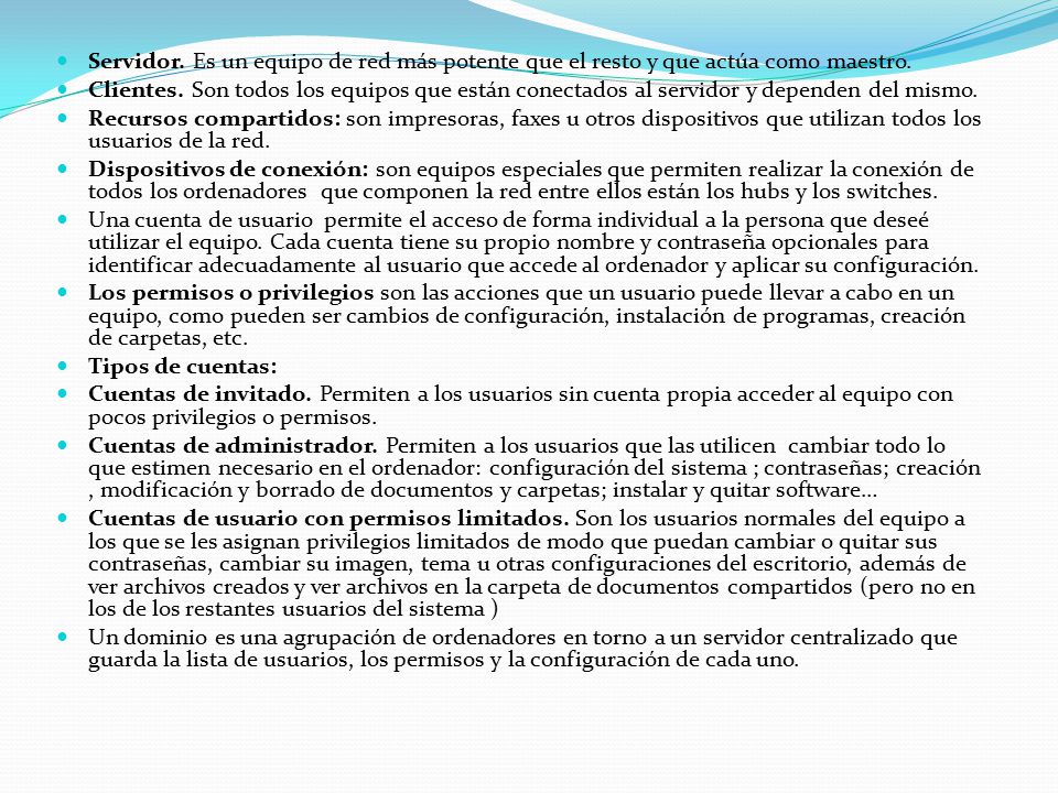 Servidor. Es un equipo de red más potente que el resto y que actúa como maestro.