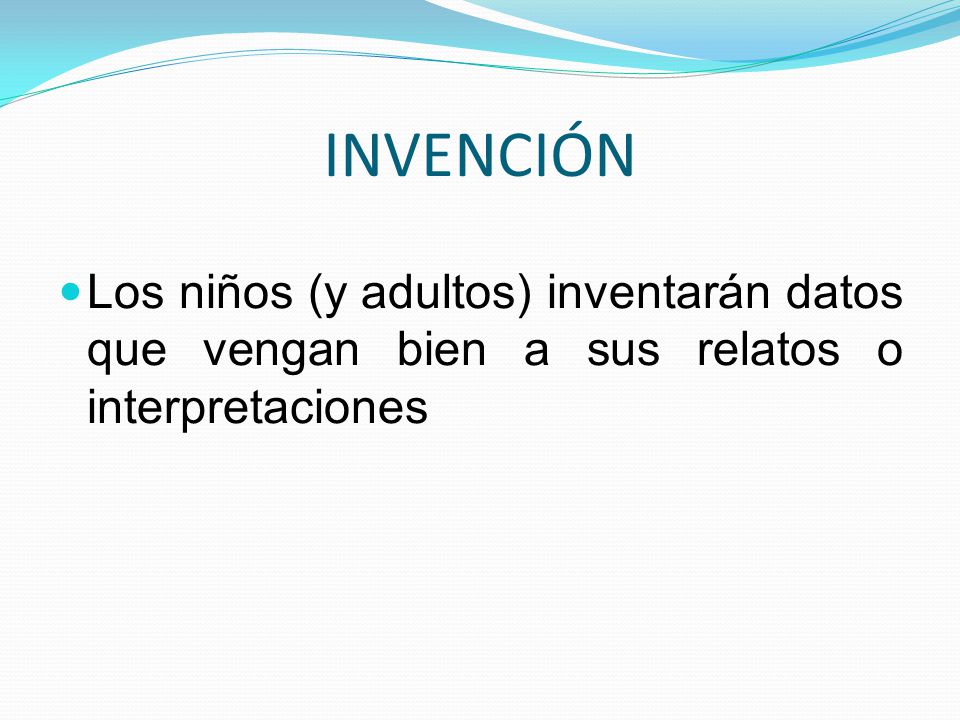 INVENCIÓN Los niños (y adultos) inventarán datos que vengan bien a sus relatos o interpretaciones