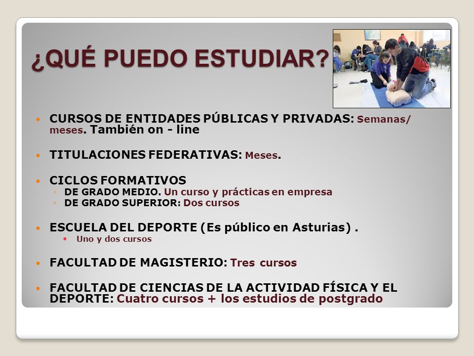 ¿QUÉ PUEDO ESTUDIAR CURSOS DE ENTIDADES PÚBLICAS Y PRIVADAS: Semanas/ meses. También on - line. TITULACIONES FEDERATIVAS: Meses.