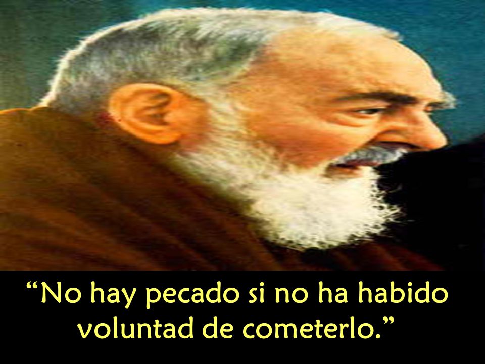 No hay pecado si no ha habido voluntad de cometerlo.