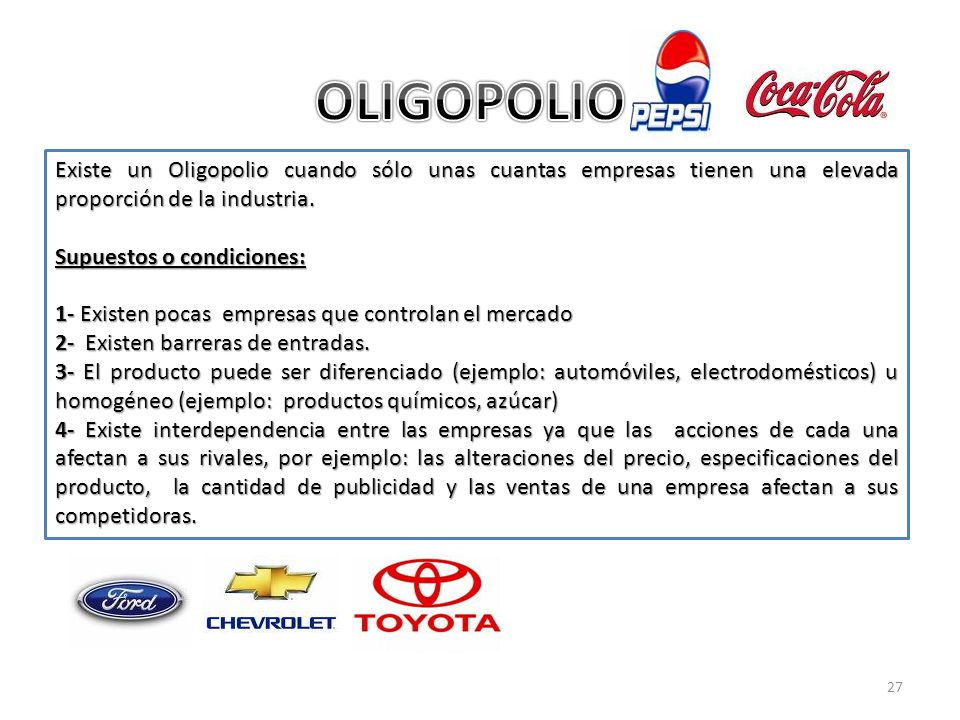 OLIGOPOLIO Existe un Oligopolio cuando sólo unas cuantas empresas tienen una elevada proporción de la industria.