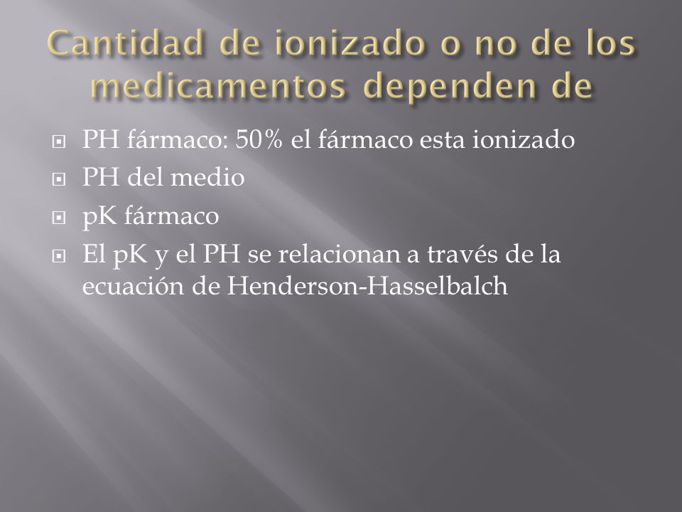 Cantidad de ionizado o no de los medicamentos dependen de