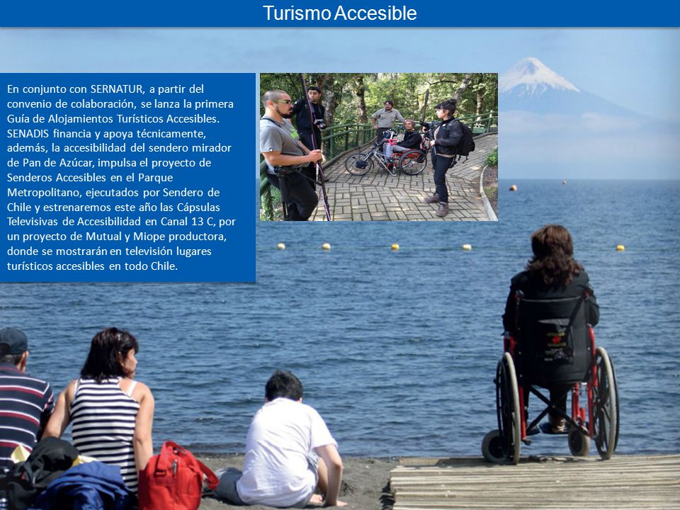 Turismo Accesible En conjunto con SERNATUR, a partir del convenio de colaboración, se lanza la primera Guía de Alojamientos Turísticos Accesibles.