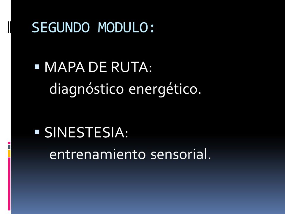 SEGUNDO MODULO: MAPA DE RUTA: diagnóstico energético. SINESTESIA: entrenamiento sensorial.