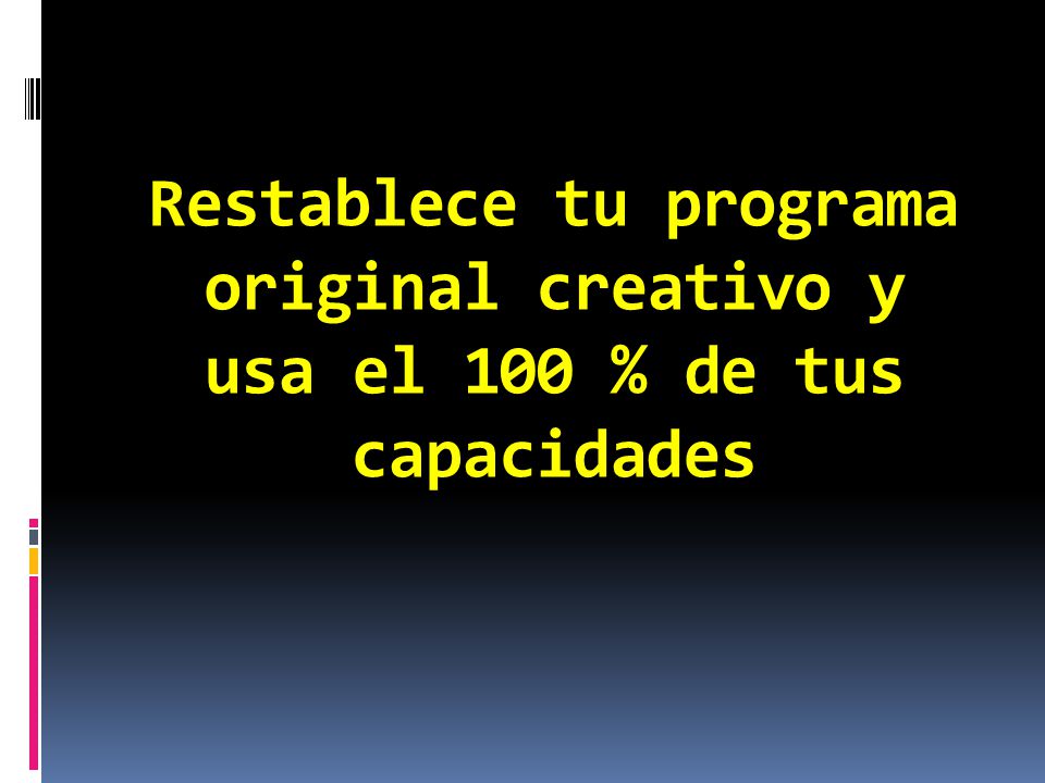 Restablece tu programa original creativo y usa el 100 % de tus capacidades