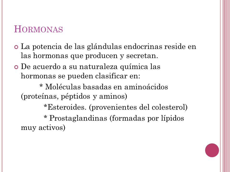 Hormonas La potencia de las glándulas endocrinas reside en las hormonas que producen y secretan.