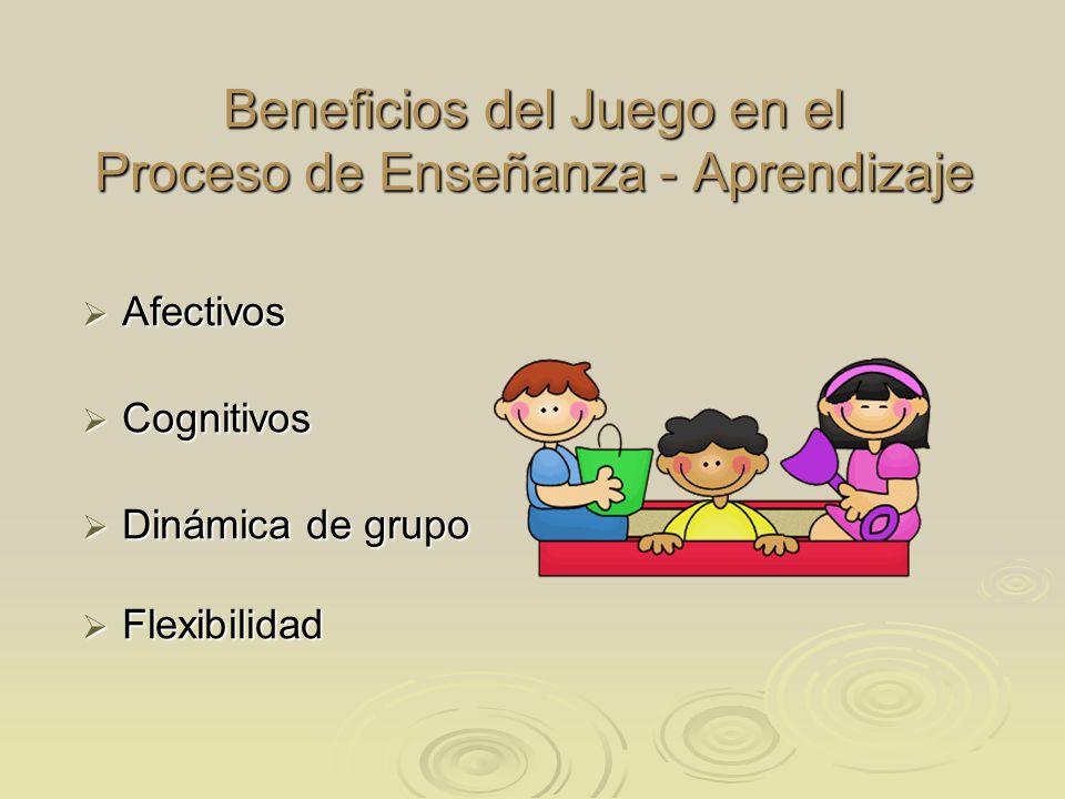 Beneficios del Juego en el Proceso de Enseñanza - Aprendizaje