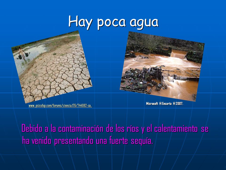 Hay poca agua Microsoft ® Encarta ® www. psicofxp.com/forums/ciencia.176/ ca..