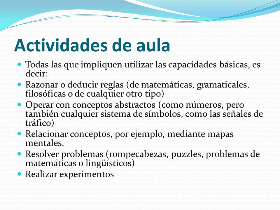 Actividades de aula Todas las que impliquen utilizar las capacidades básicas, es decir: