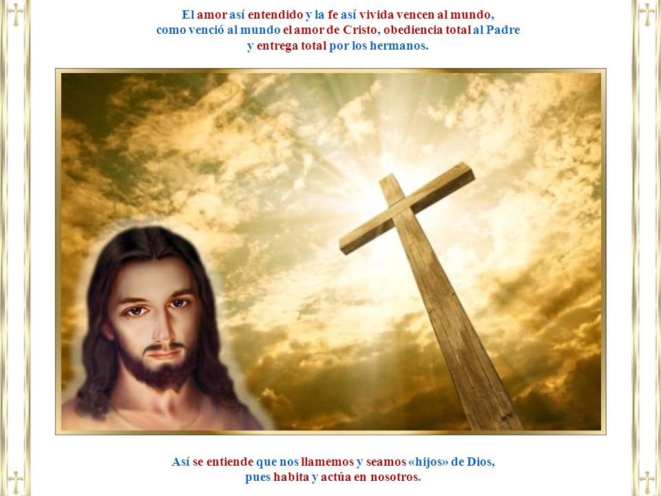 El amor así entendido y la fe así vivida vencen al mundo,