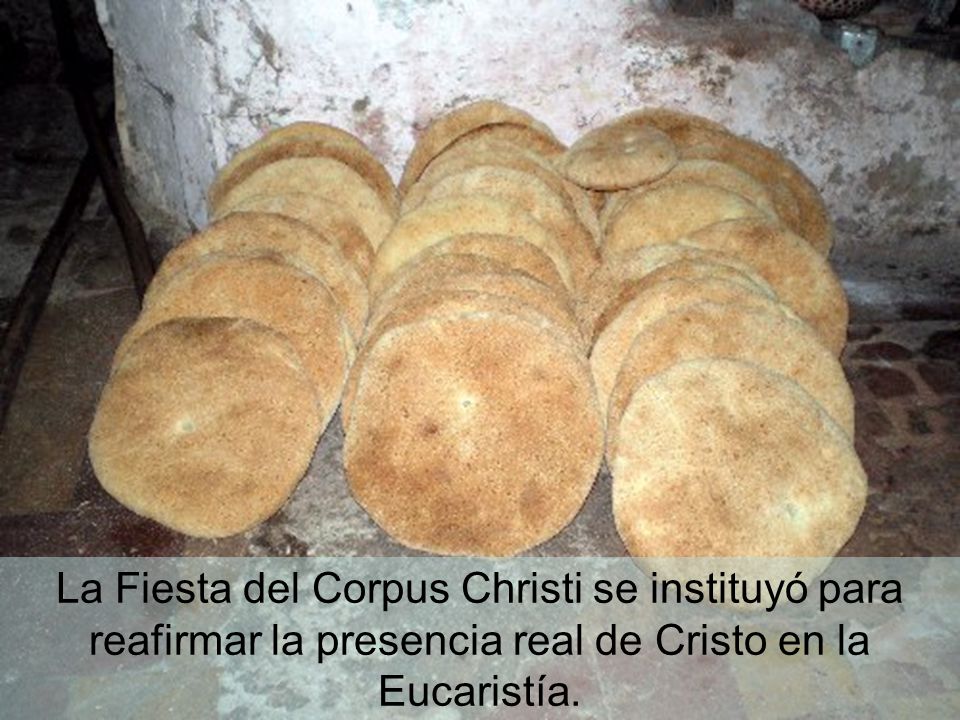 La Fiesta del Corpus Christi se instituyó para reafirmar la presencia real de Cristo en la Eucaristía.