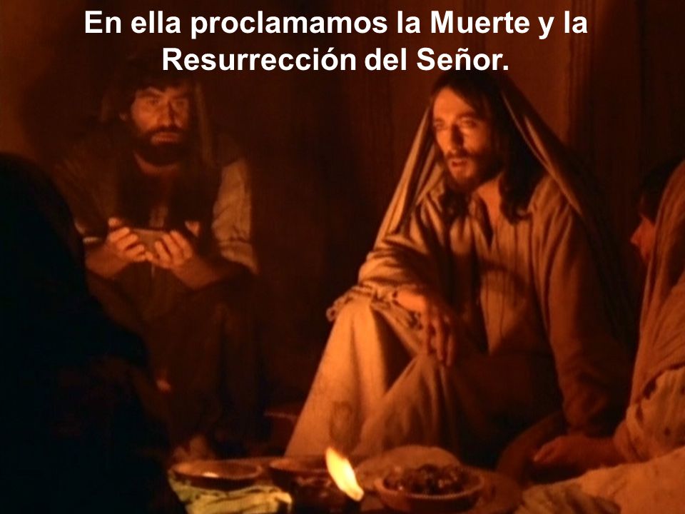 En ella proclamamos la Muerte y la Resurrección del Señor.