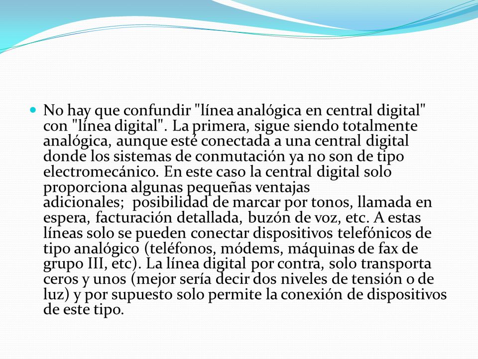 No hay que confundir línea analógica en central digital con línea digital .
