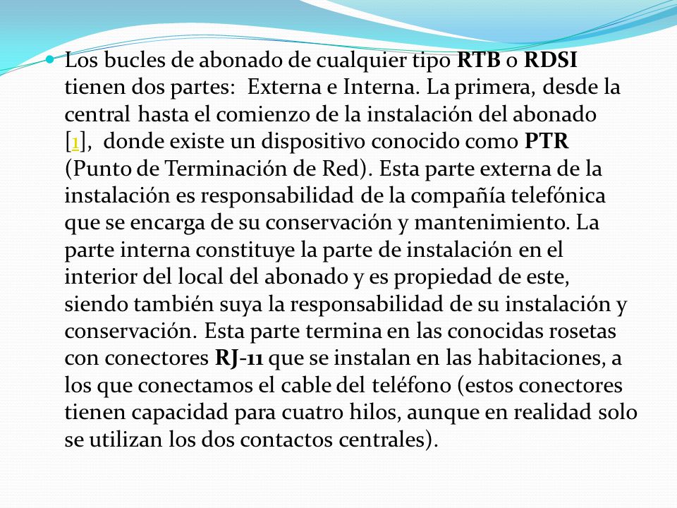 Los bucles de abonado de cualquier tipo RTB o RDSI tienen dos partes: Externa e Interna.
