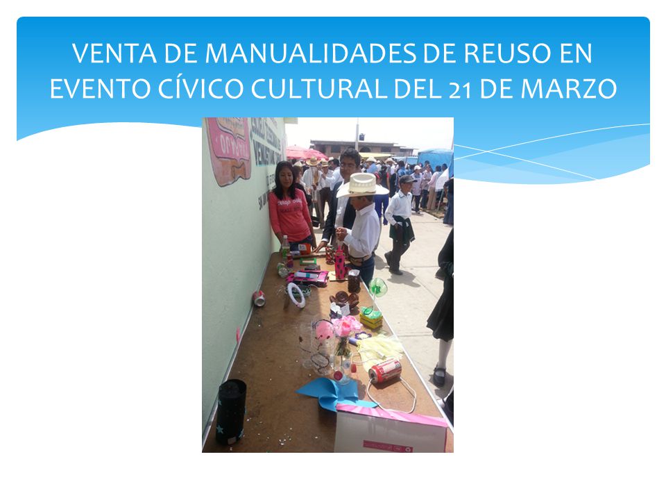 VENTA DE MANUALIDADES DE REUSO EN EVENTO CÍVICO CULTURAL DEL 21 DE MARZO