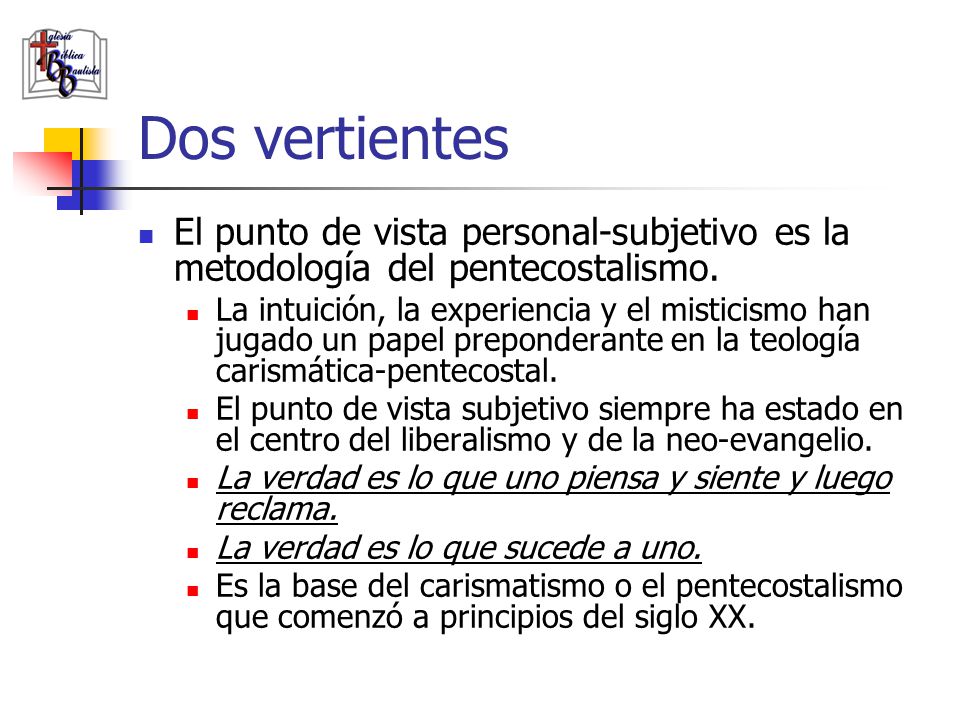 Dos vertientes El punto de vista personal-subjetivo es la metodología del pentecostalismo.