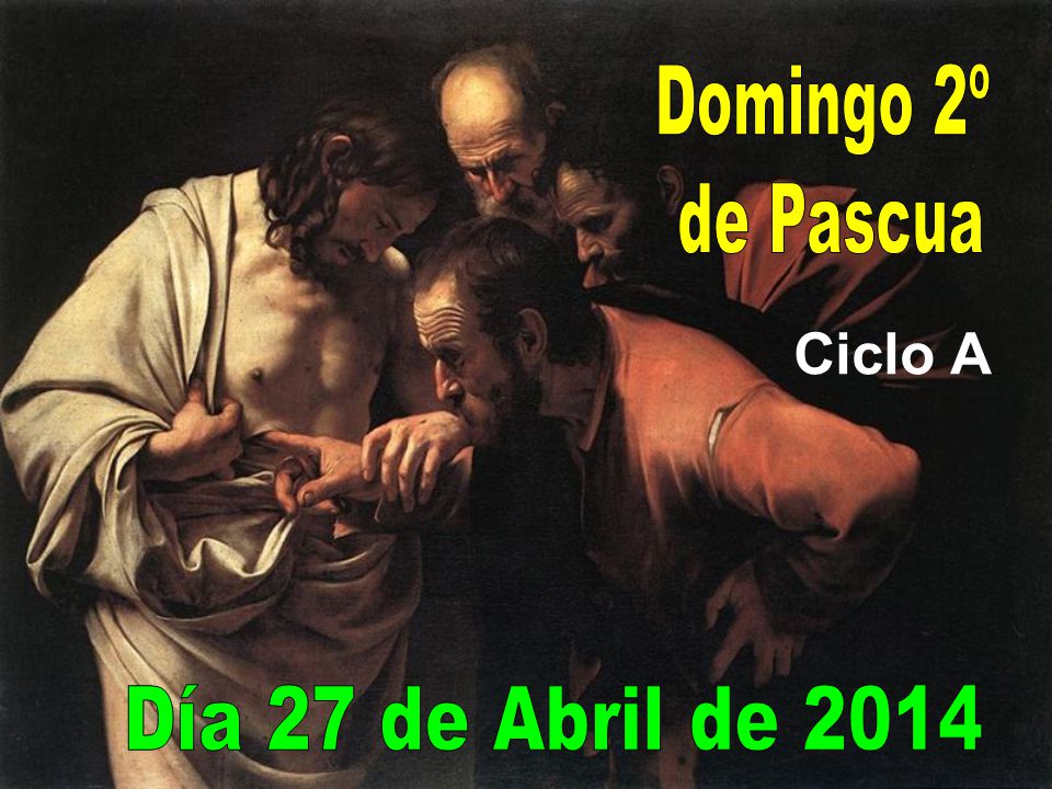 Domingo 2º de Pascua Ciclo A Día 27 de Abril de 2014
