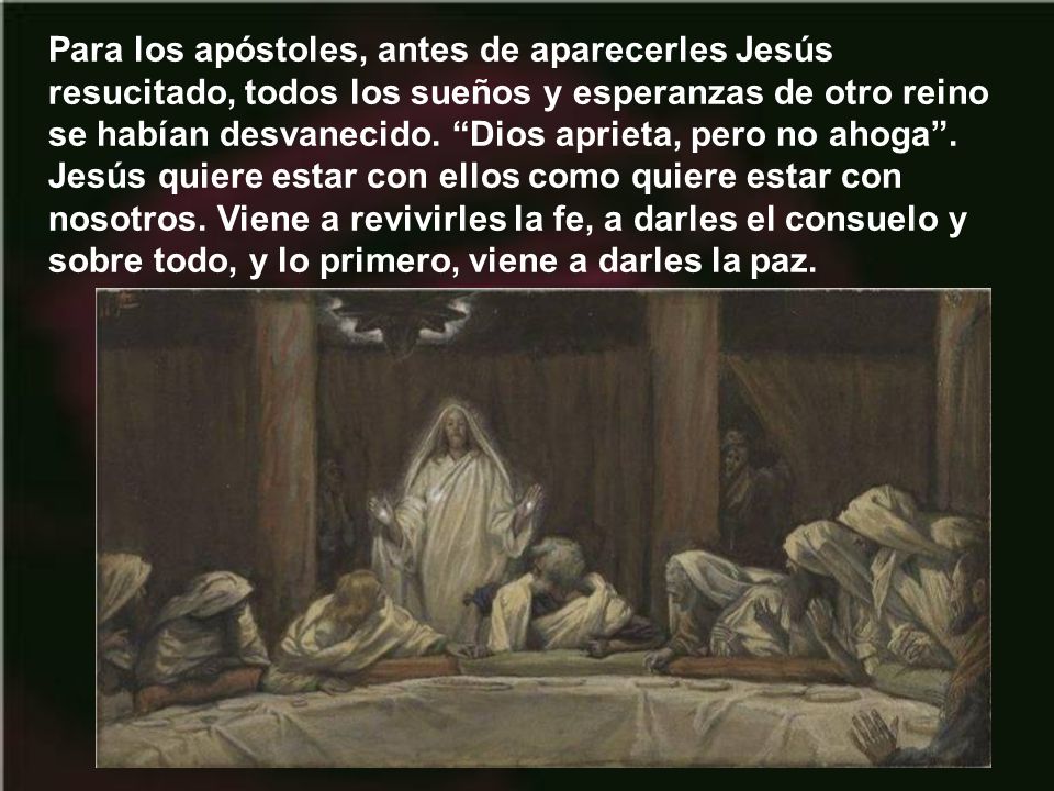 Para los apóstoles, antes de aparecerles Jesús resucitado, todos los sueños y esperanzas de otro reino se habían desvanecido.