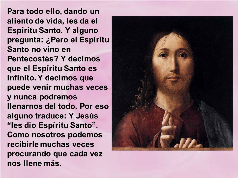 Para todo ello, dando un aliento de vida, les da el Espíritu Santo