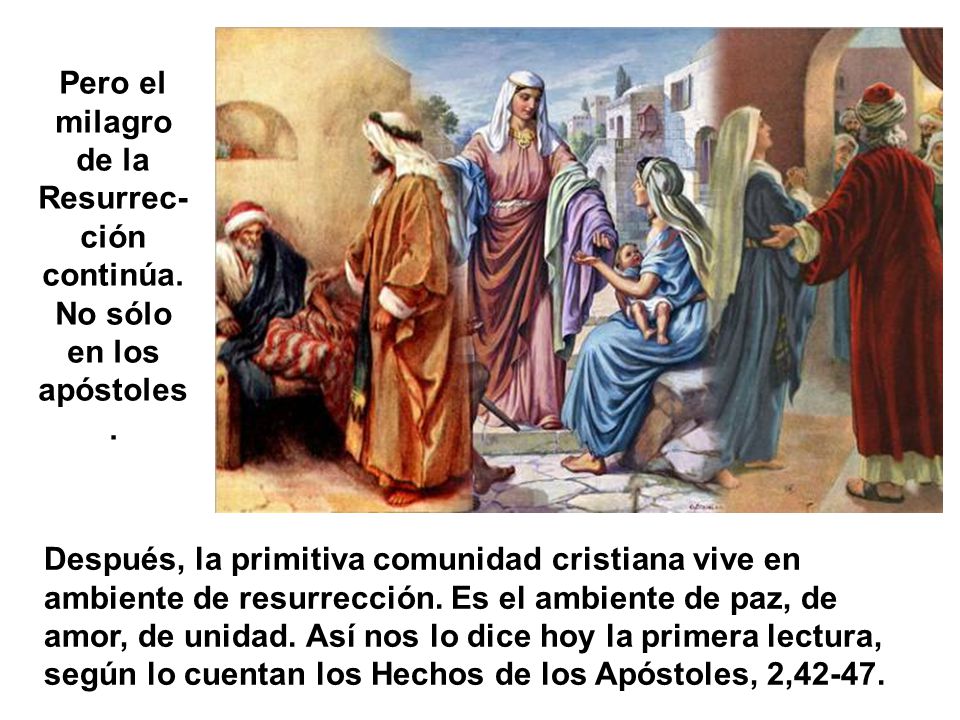 Pero el milagro de la Resurrec-ción continúa. No sólo en los apóstoles.