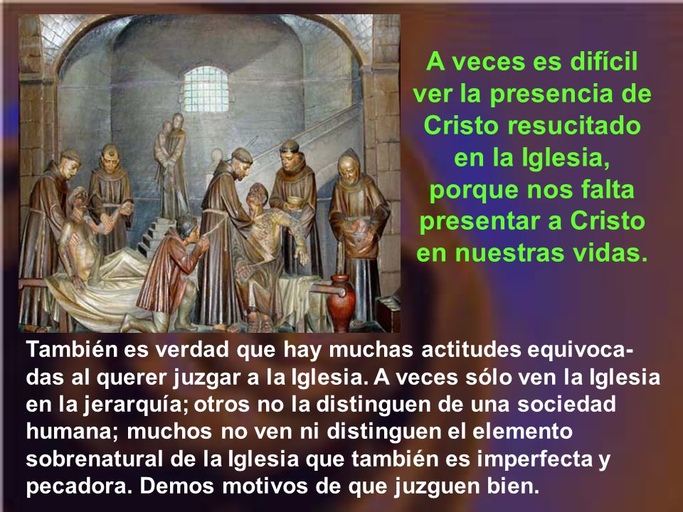 A veces es difícil ver la presencia de Cristo resucitado en la Iglesia, porque nos falta presentar a Cristo en nuestras vidas.