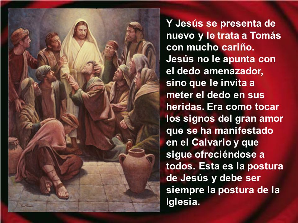 Y Jesús se presenta de nuevo y le trata a Tomás con mucho cariño