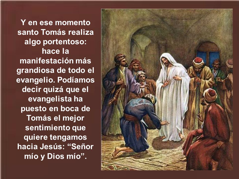 Y en ese momento santo Tomás realiza algo portentoso: hace la manifestación más grandiosa de todo el evangelio.