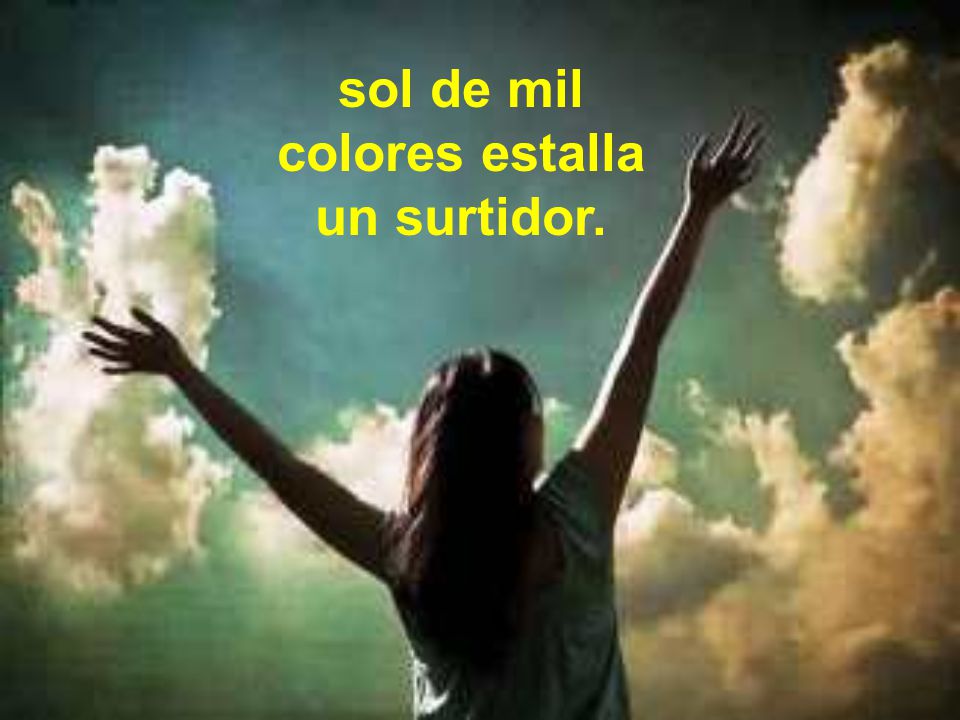sol de mil colores estalla un surtidor.