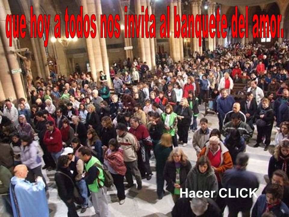 que hoy a todos nos invita al banquete del amor.