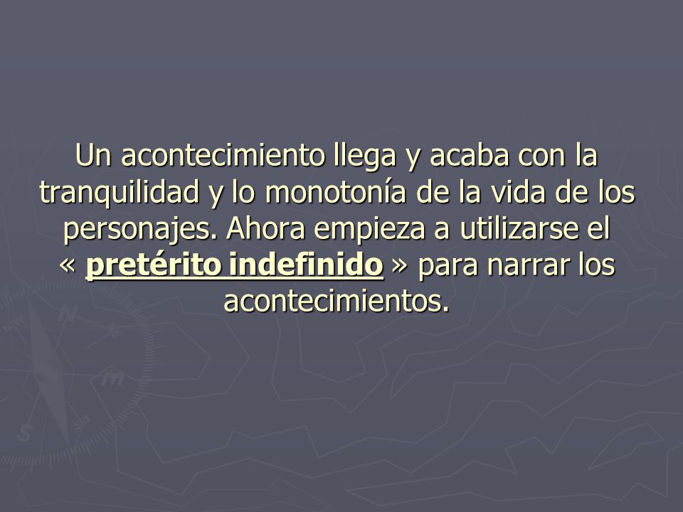 Un acontecimiento llega y acaba con la tranquilidad y lo monotonía de la vida de los personajes.