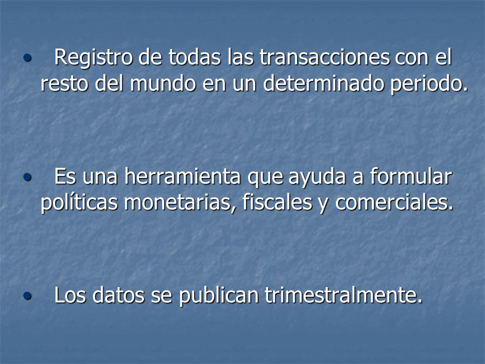 Registro de todas las transacciones con el resto del mundo en un determinado periodo.