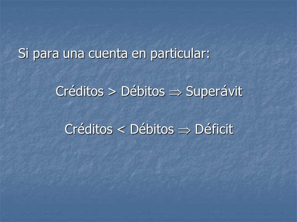 Si para una cuenta en particular: Créditos > Débitos  Superávit