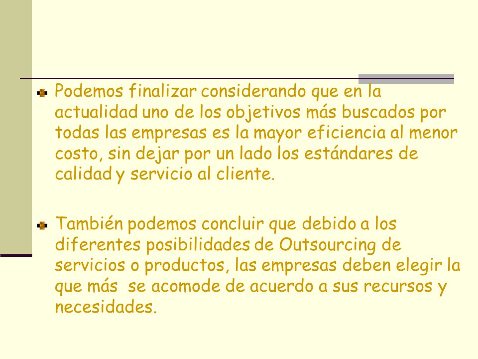 Podemos finalizar considerando que en la actualidad uno de los objetivos más buscados por todas las empresas es la mayor eficiencia al menor costo, sin dejar por un lado los estándares de calidad y servicio al cliente.