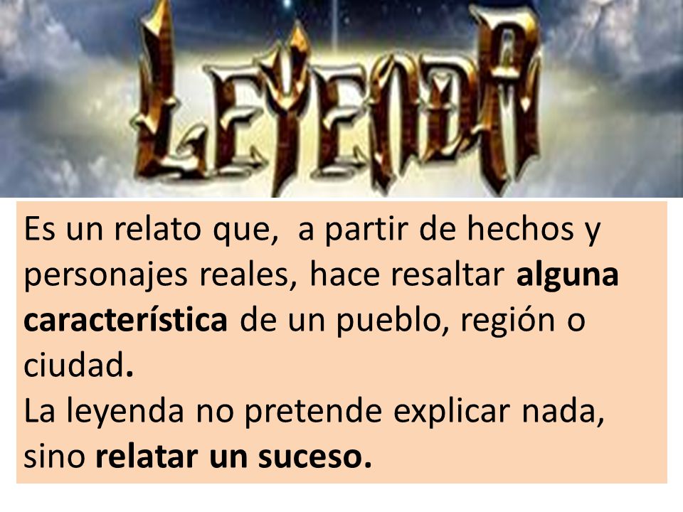 Es un relato que, a partir de hechos y personajes reales, hace resaltar alguna característica de un pueblo, región o ciudad.