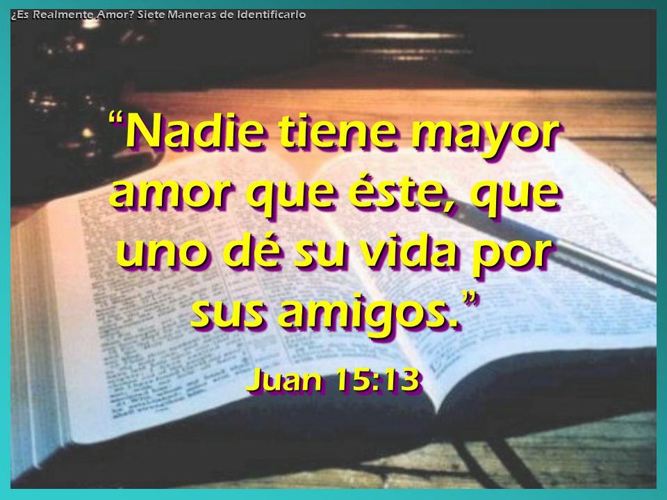 Nadie tiene mayor amor que éste, que uno dé su vida por sus amigos.