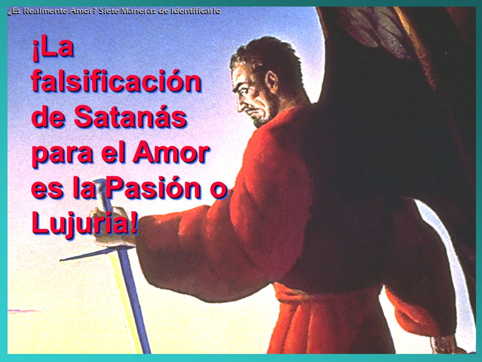 ¡La falsificación de Satanás para el Amor es la Pasión o Lujuria!