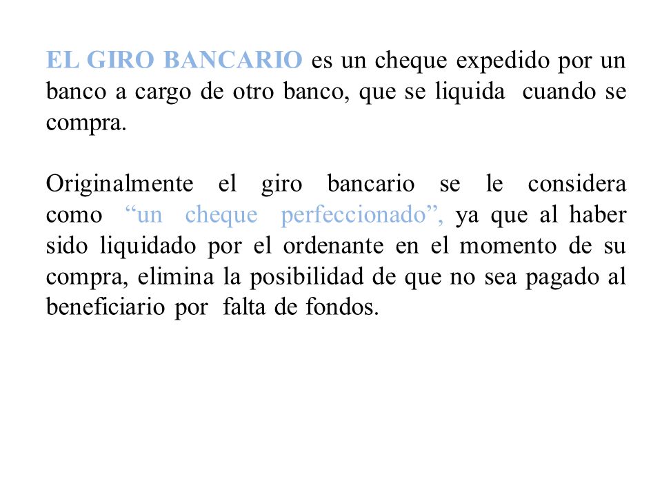 EL GIRO BANCARIO es un cheque expedido por un banco a cargo de otro banco, que se liquida cuando se compra.