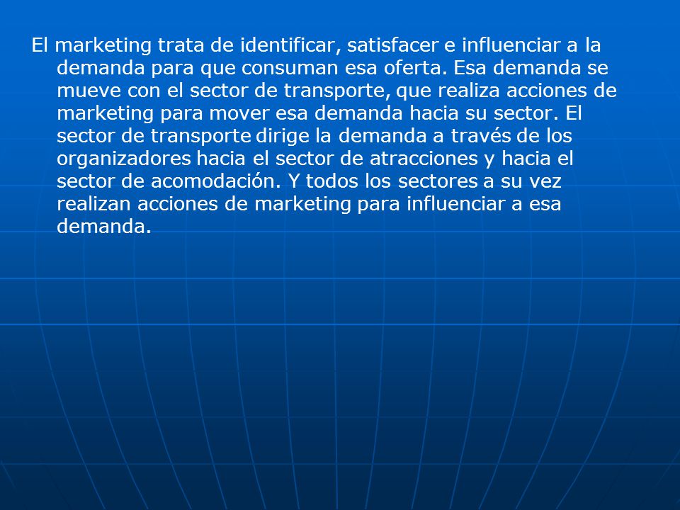 El marketing trata de identificar, satisfacer e influenciar a la demanda para que consuman esa oferta.