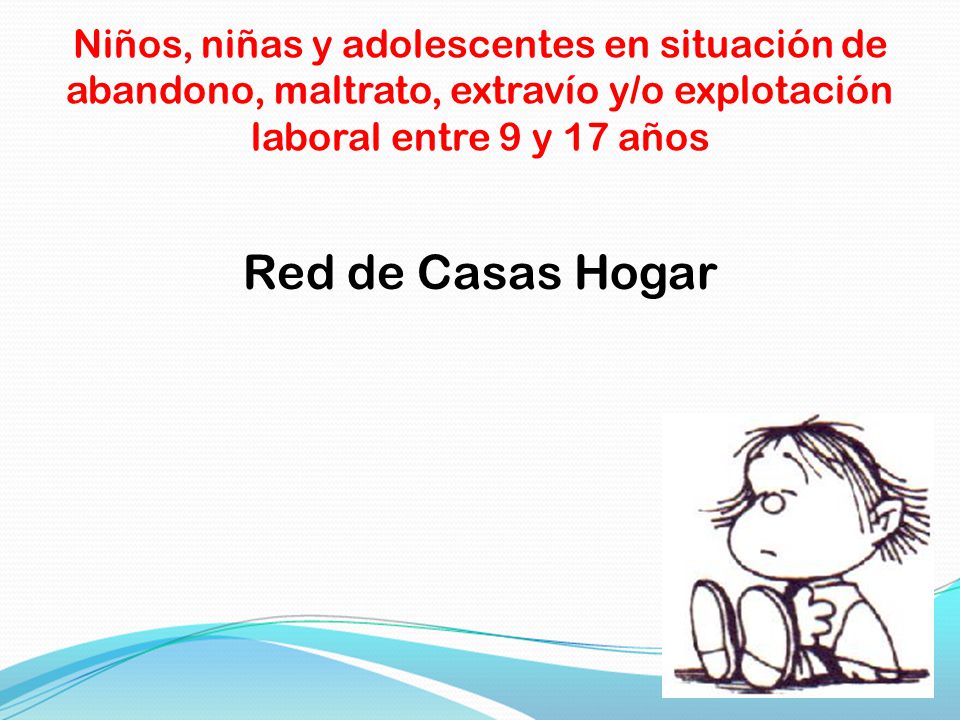 Niños, niñas y adolescentes en situación de abandono, maltrato, extravío y/o explotación laboral entre 9 y 17 años