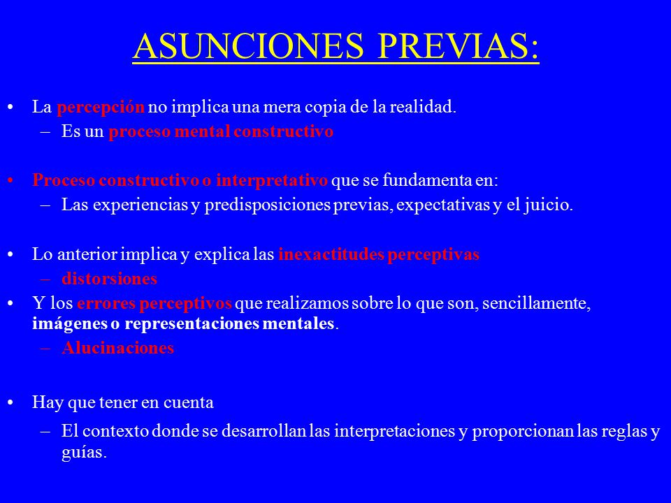 ASUNCIONES PREVIAS: La percepción no implica una mera copia de la realidad. Es un proceso mental constructivo.