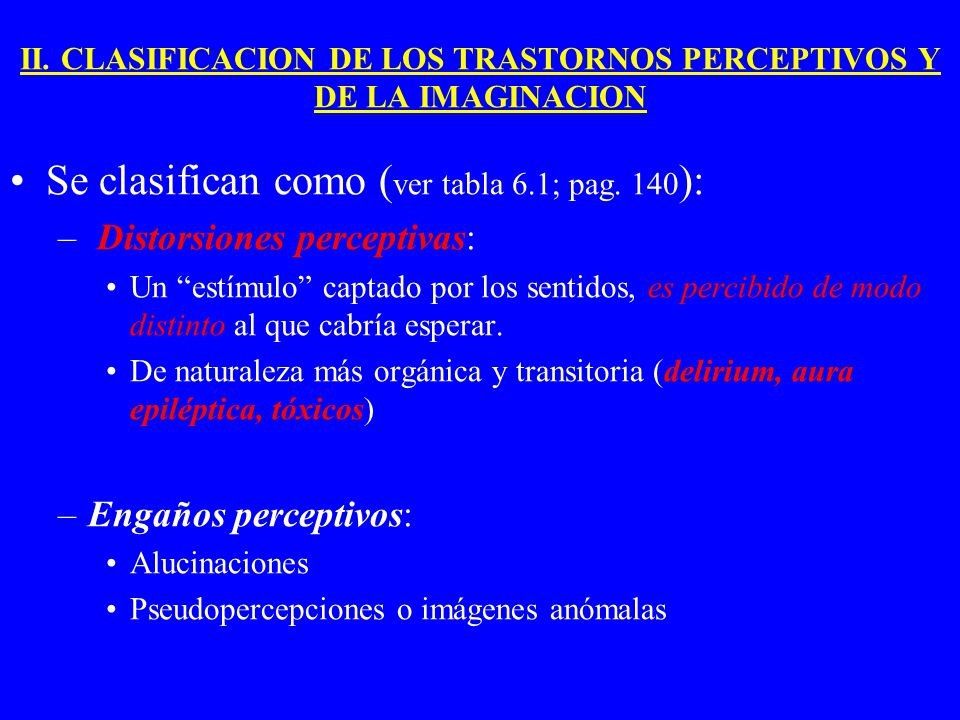 II. CLASIFICACION DE LOS TRASTORNOS PERCEPTIVOS Y DE LA IMAGINACION