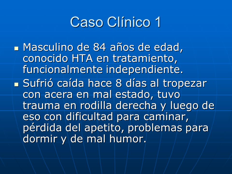 Caso Clínico 1 Masculino de 84 años de edad, conocido HTA en tratamiento, funcionalmente independiente.