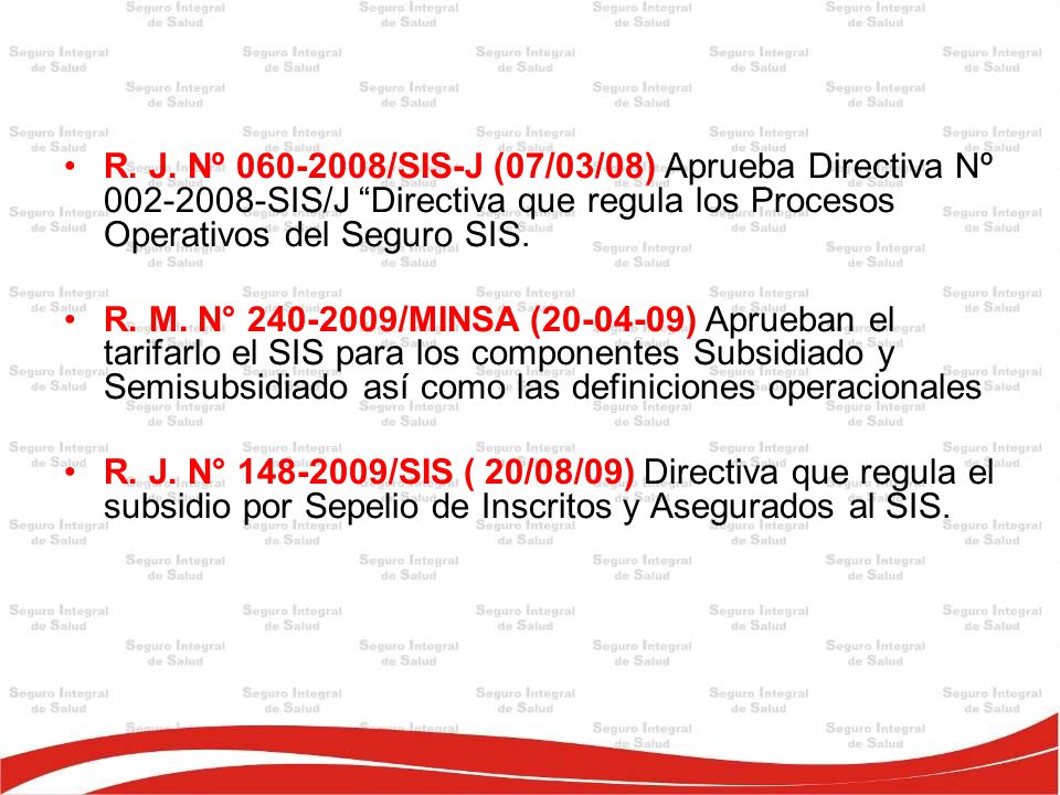 R. J. Nº /SIS-J (07/03/08) Aprueba Directiva Nº SIS/J Directiva que regula los Procesos Operativos del Seguro SIS.
