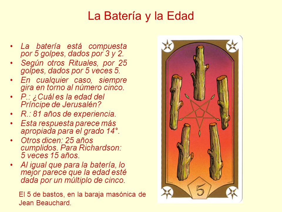 La Batería y la Edad La batería está compuesta por 5 golpes, dados por 3 y 2. Según otros Rituales, por 25 golpes, dados por 5 veces 5.
