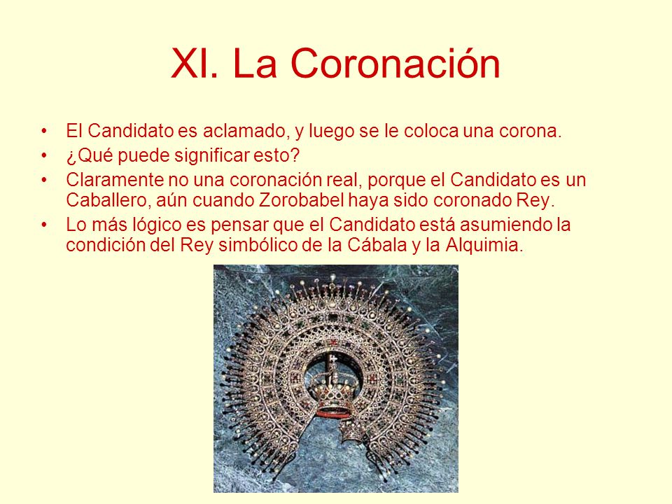 XI. La Coronación El Candidato es aclamado, y luego se le coloca una corona. ¿Qué puede significar esto