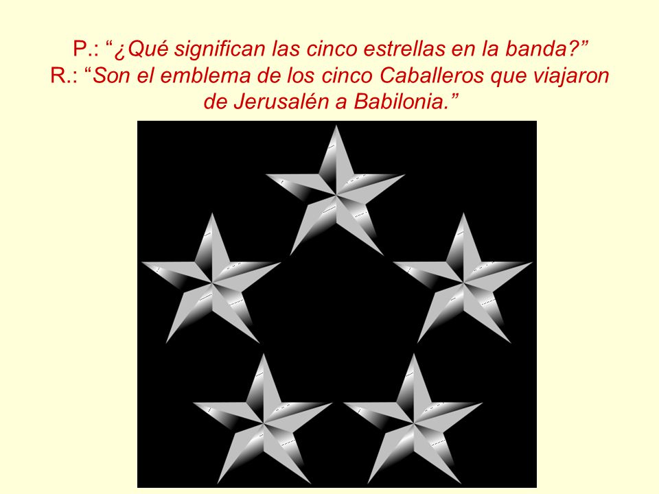 P. : ¿Qué significan las cinco estrellas en la banda. R