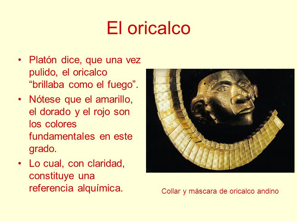 El oricalco Platón dice, que una vez pulido, el oricalco brillaba como el fuego .