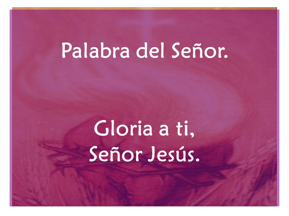 Palabra del Señor. Gloria a ti, Señor Jesús.