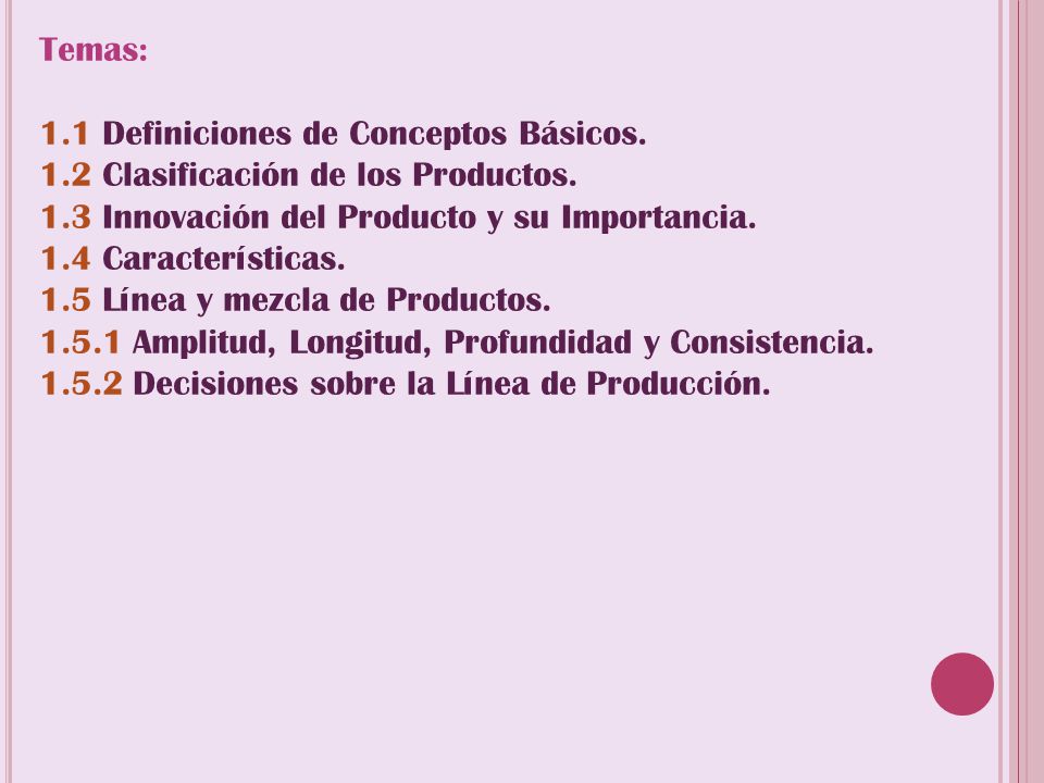 Temas: 1.1 Definiciones de Conceptos Básicos. 1.2 Clasificación de los Productos. 1.3 Innovación del Producto y su Importancia.